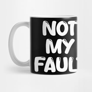 not my fault Mug